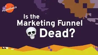 Is the marketing funnel still relevant?