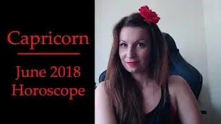 Capricorn June 2018 Astrology Monthly Horoscope