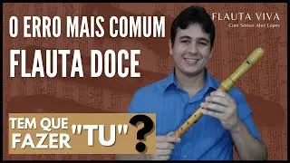 O ERRO MAIS COMUM DE QUEM TOCA FLAUTA DOCE | Aula Sobre Articulação na Flauta