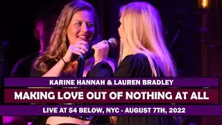 Lauren Bradley & Karine Hannah - Making Love Out of Nothing At All [Live at 54 Below]