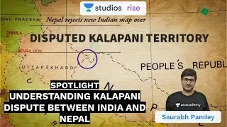 SPOTLIGHT: Understanding Kalapani Dispute Between India And Nepal | UPSC CSE/IAS | Saurabh Pandey