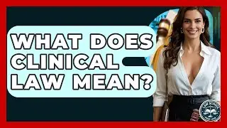 What Does Clinical Law Mean? - Law School Prep Hub