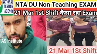 Delhi University NTA DU  Exam Review 21 Mar 1St shift,NTA Non Teaching Exam  Analysis Today |