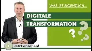 DIGITALE TRANSFORMATION -  Was ist eigentlich...?