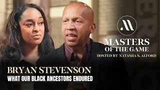 Masters of The Game (Clip) : Bryan Stevenson - What our Black ancestors endured