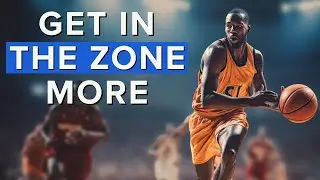 The Complete Guide To Getting In The Zone In Basketball