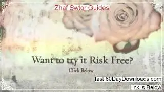 Zhaf Swtor Guides Free of Risk Download 2014 - DOWNLOAD NOW