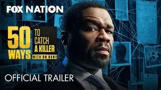 50 Ways to Catch a Killer with 50 Cent Official Trailer | Fox Nation