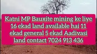 Katni bauxite mining ke liye 16 acre land available hai 11 ekad general 5 ekad Aadivas 7024913436
