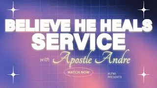 Kingdom Life Family Ministry International Presents: Believe He Heals Service | Apostle Andre Brooks