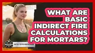 What Are Basic Indirect Fire Calculations For Mortars? - Battle Tested Brotherhood