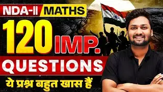 NDA 2, 2025 Maths Most Important 120 Questions | Complete Chapterwise MCQ | NDA Maths Preparation