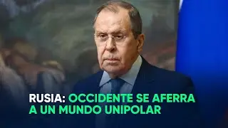 Rusia: Occidente se aferra a un mundo unipolar