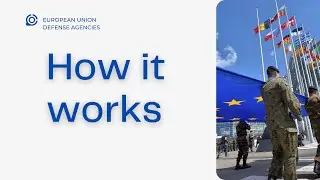 Intro to EU Defense Agencies - How It Works