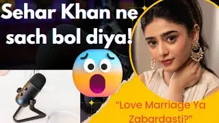 “Sehar Khan ne Khamoshi Tod Di! Love Marriage vs Zabardasti Rishtay
