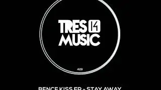 Bence K!SS - Stay Away (Original Mix) [TRES 14 MUSIC]