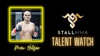 Stall MMA Talent Watch |&nbsp;Max Holzer