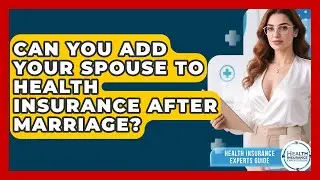 Can You Add Your Spouse To Health Insurance After Marriage? - Health Insurance Experts Guide