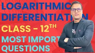 05 Most Important Questions | Logarithmic Differentiation | Class - 12th 