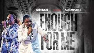 SINACH: ENOUGH FOR ME  ft Sunmisola Agbabi 