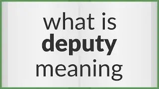 Deputy | meaning of Deputy