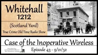 Whitehall 1212 Scotland Yard Case of the Inoperative Wireless Ep 43 1952 True Crime Old Time Radio