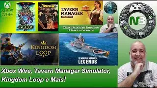 Xbox Wire, Tavern Manager Simulator, Kingdom Loop e Mais no N3!
