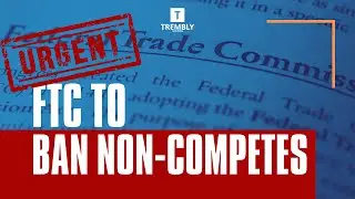 Attention business owners: Federal Trade Commission announces rule banning Non Competes