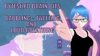 ByteSized Brain Bits - Babbling, Tweeting, and Loud Breathing