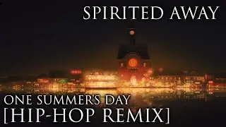 Spirited Away: Joe Hisaishi - One Summer's Day (Hip-Hop Remix)