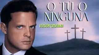 LUIS MIGUEL - O T&Uacute; O NINGUNA (VERSI&Oacute;N CRISTIANA CON IA)