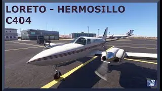 Loreto (MMLT) to Hermosillo (MMHO) | Cessna 404 Titan | MSFS 2024