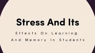 Stress and its effects on learning and memory in students (Group Assignments) 