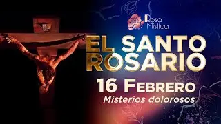 El Santo Rosario Viernes 16 Febrero 2024