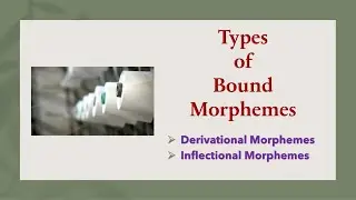 (Lecture-7), Types of Bound Morphemes (Derivational Morphemes and Inflectional Morphemes