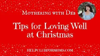 Mothering with Deb: Tips for Loving Well at Christmas 📱 #christmas