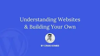 Understanding Websites & Building Your Own