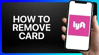 How To Remove Card From Lyft App Tutorial