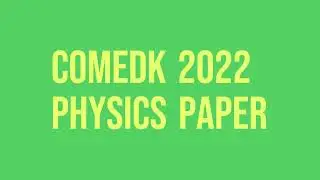 COMEDK 2022 OFFICIAL PHYSICS PAPER!!