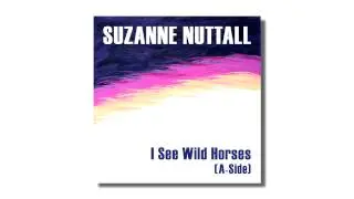 Suzanne Nuttall - I See Wild Horses (A-Side) - song only