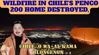 Wildfires Threatened 3000 Home in  Chile| 2000 People Evacuated|200 Home Destroyed|Salantini Ku•rang
