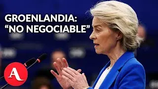 Europa dice que Groenlandia 'no es negociable' | Von der Leyen