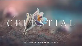 CELESTIAL PEACE  - Instrumental Worship Music | Time with God