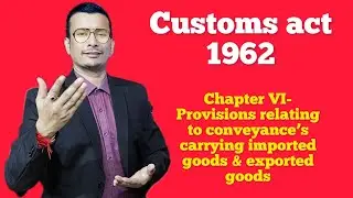 Customs act 1962- Chapter VI-Provisions relating to Conveyances carrying imported or exported goods