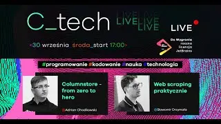 C_tech [LIVE] -  Columnstore - from zero to hero /  Web scraping praktycznie