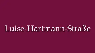 How to Pronounce ''Luise-Hartmann-Stra&szlig;e'' (Luise-Hartmann street) Correctly in German