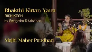 Majhi Maher Pandhari - LIVE in Rishikesh | Swagatha S Krishnan | Bhakti Kirtan Yaatra