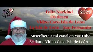 С Рождеством 2025 года - Желаю вам - Видео Caco Isla de Leon - Isla de Leon - San Fernando.