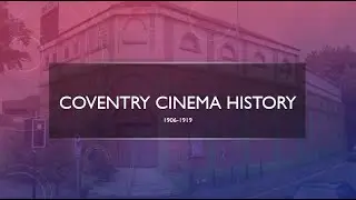 Coventry Cinema History 1904-1919