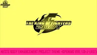 The King of Fighters 2001 - NESTS Body Enhancement Project Theme Opening Ver. 1.0 (Opening) AST